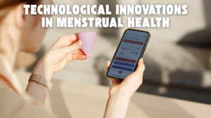 echnological Innovations in Menstrual Health